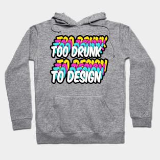 too drunk to design Hoodie